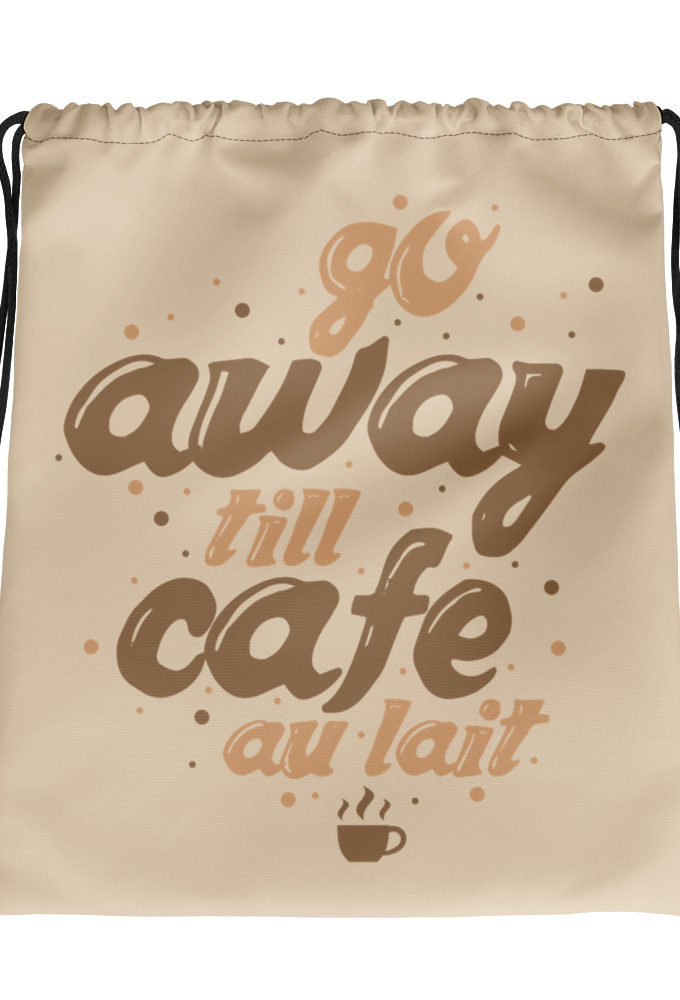 Go away till cafe'au lait Drawstring bag