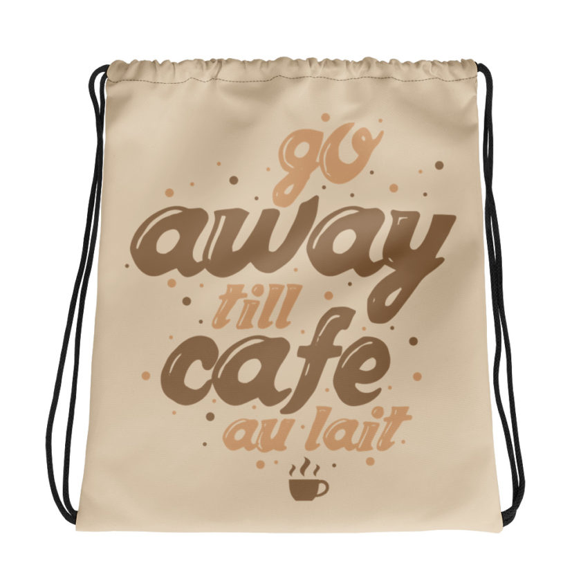 Go away till cafe'au lait Drawstring bag