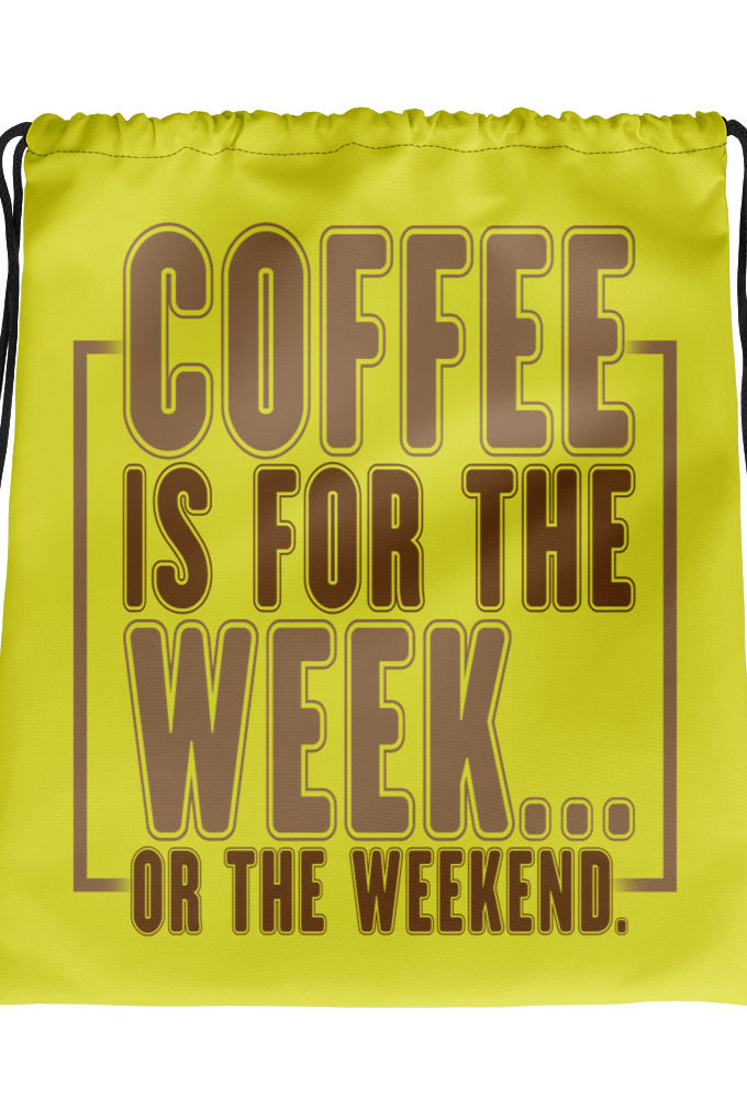 Coffee is for the week...or the weekend.  Drawstring bag