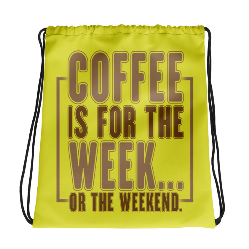 Coffee is for the week...or the weekend.  Drawstring bag