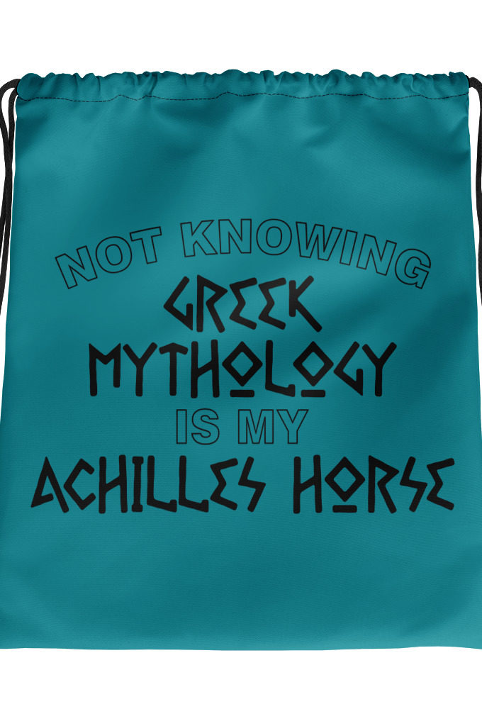 Not knowing Greek mythology is my Achilles horse.  Drawstring bag