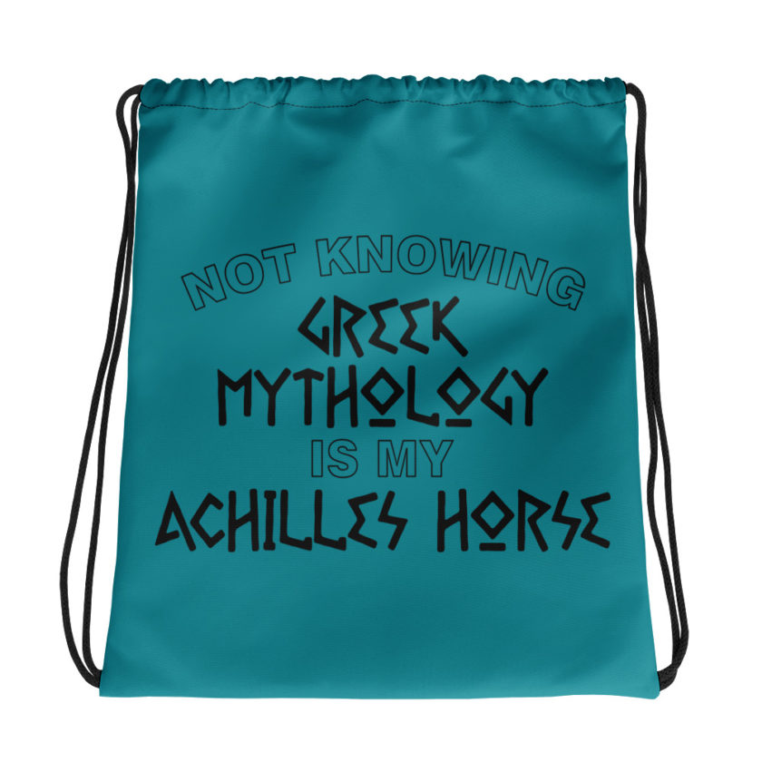 Not knowing Greek mythology is my Achilles horse.  Drawstring bag