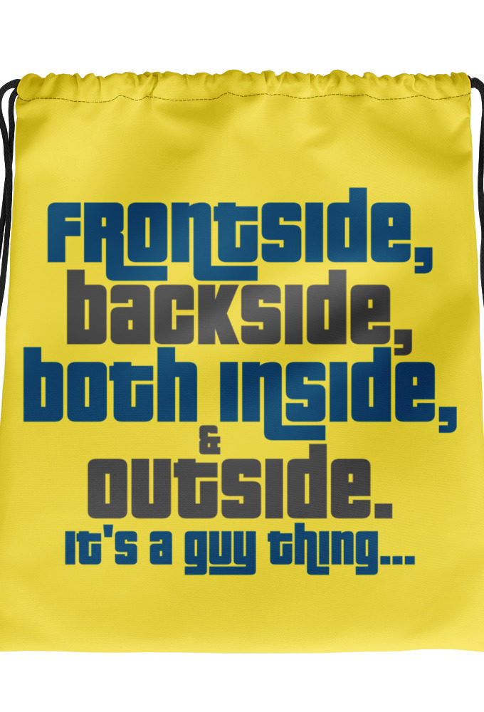 Frontside, backside, inside and out. It's a guy thing... Drawstring bag