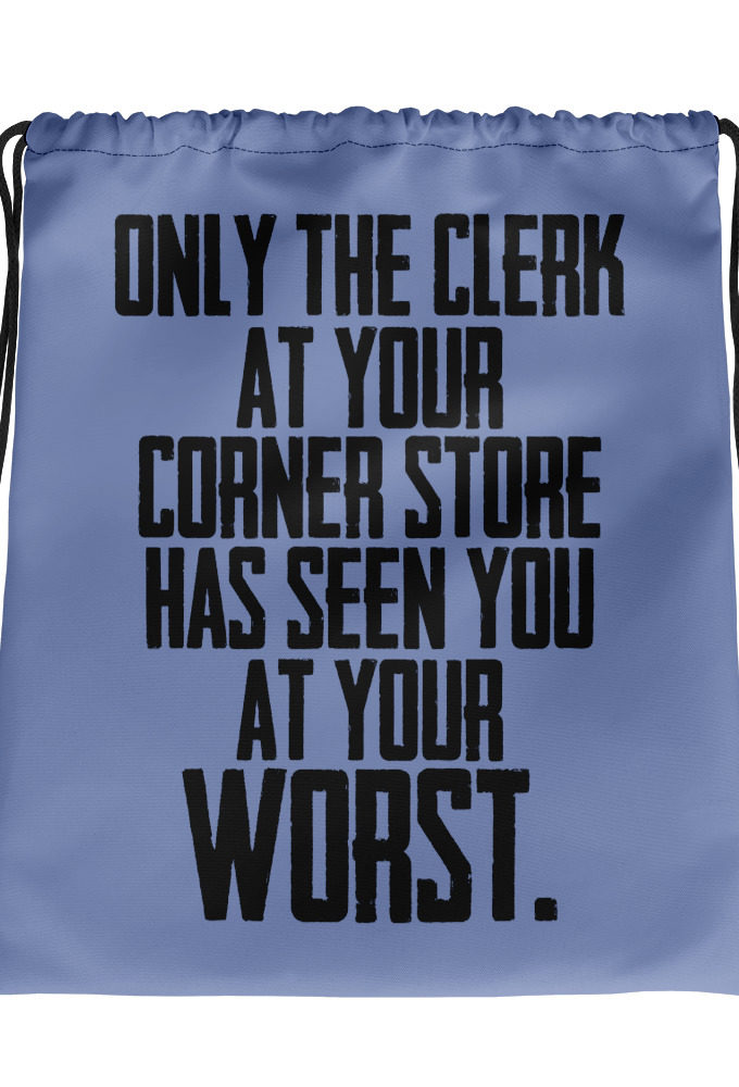 Only the clerk at your corner store has seen you at your worst. Drawstring bag