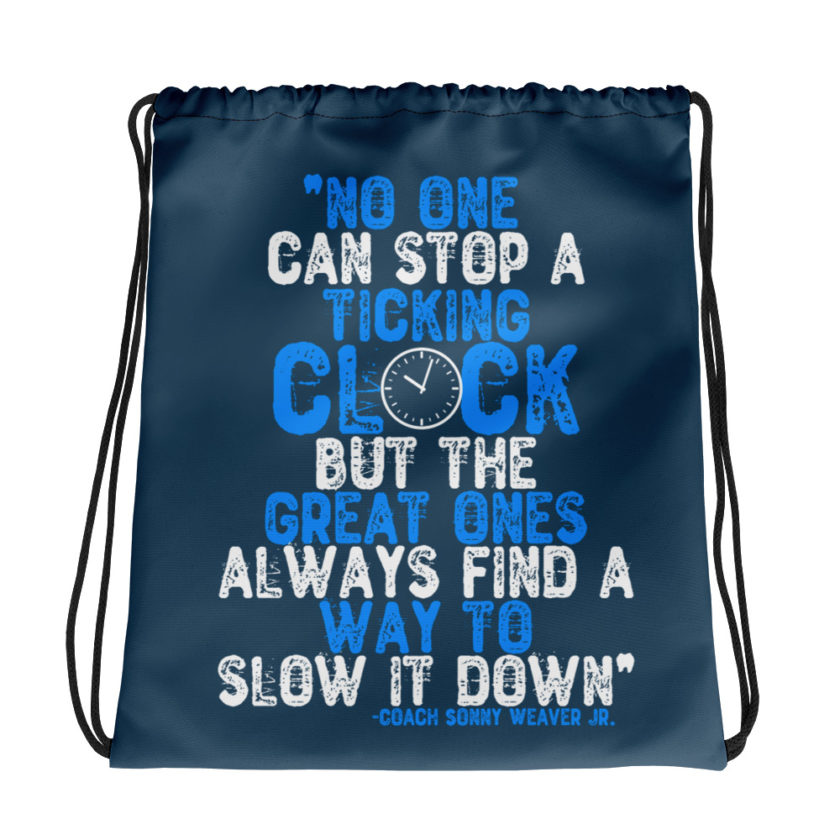 No one cans top a ticking clock but he great ones always find a way to slow it down.	Coach Sonny Weaver Jr.	Gameday Drawstring bag
