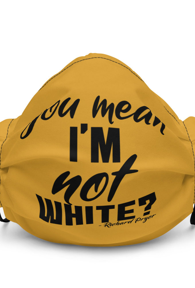 You mean I'm NOT white? Premium face mask