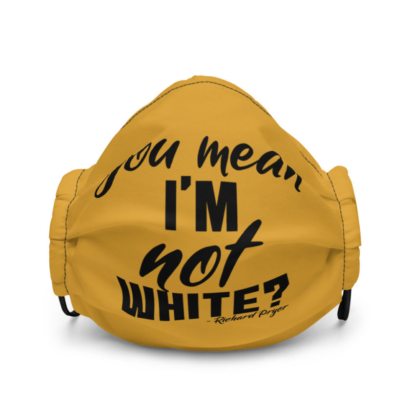 You mean I'm NOT white? Premium face mask