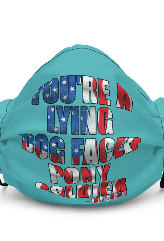 You're a lying, dog faced pony soldier. Joe Biden Premium face mask