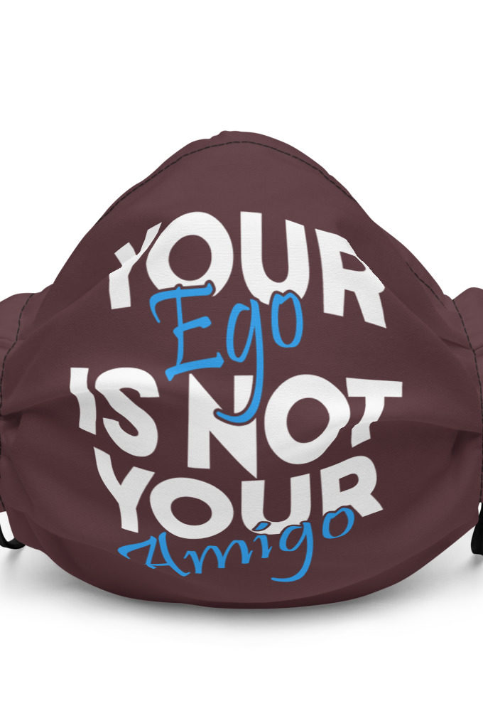 Your ego is not your amigo Premium face mask