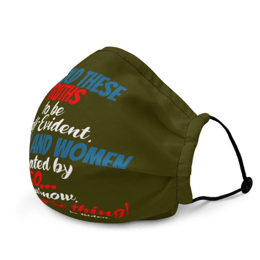 We hold these truths to be self evident,  All men and women created by the go you know, you know the thing! Premium face mask - Image 3
