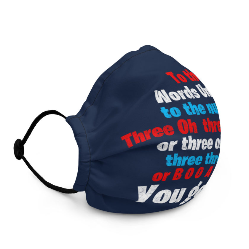 To the Words United, to the number Three Oh  three three Oh or three oh three three three oh, or B O O  A A Way. You got it! Premium face mask - Image 2