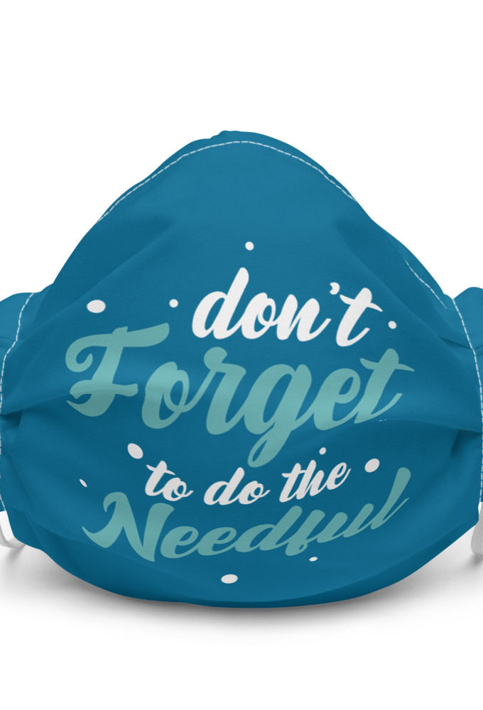 Don't forget to do the needful  Premium face mask