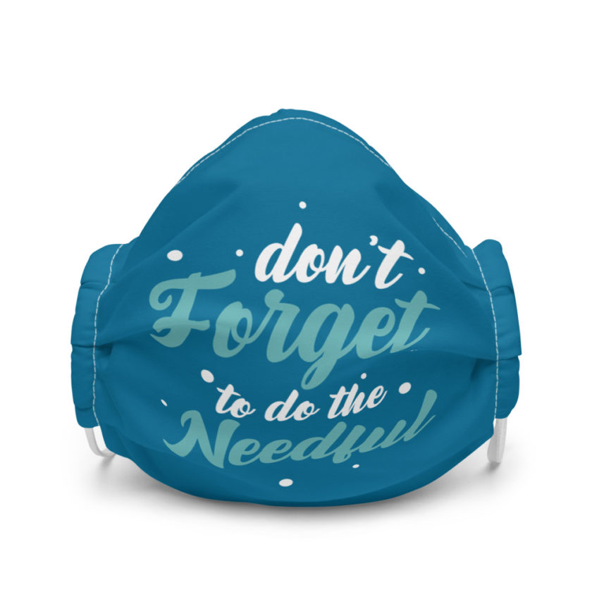 Don't forget to do the needful  Premium face mask