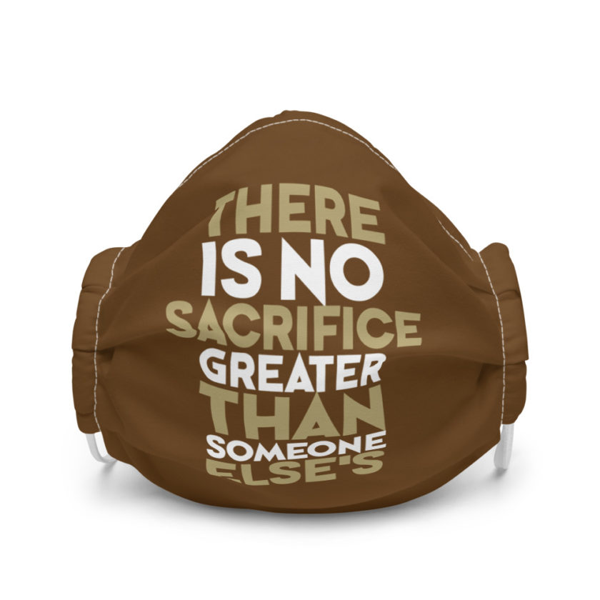 There is no sacrifice greater than someone else's. Premium face mask - Image 4