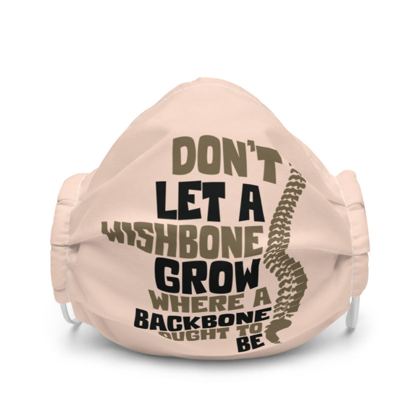 Don't let a wishbone grow where a backbone should be. Premium face mask - Image 4