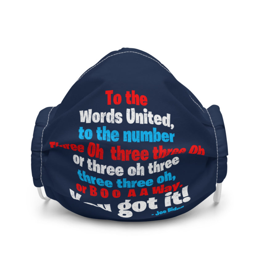 To the Words United, to the number Three Oh  three three Oh or three oh three three three oh, or B O O  A A Way. You got it! Premium face mask - Image 4