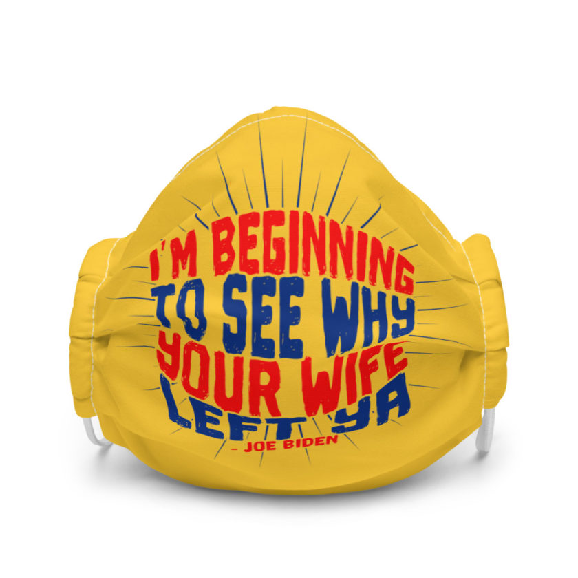 I'm Beginning to see why your wife left ya. Premium face mask - Image 4