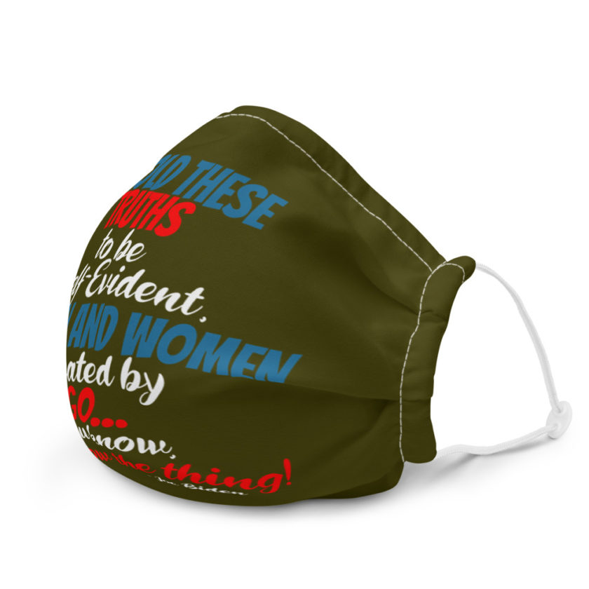 We hold these truths to be self evident,  All men and women created by the go you know, you know the thing! Premium face mask - Image 6
