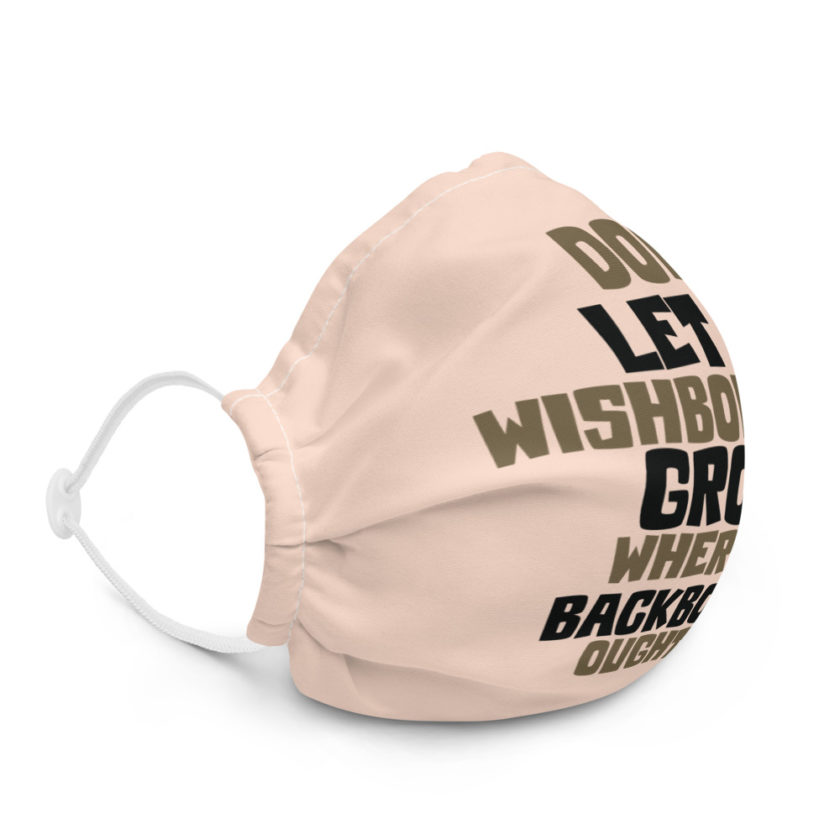 Don't let a wishbone grow where a backbone should be. Premium face mask - Image 5