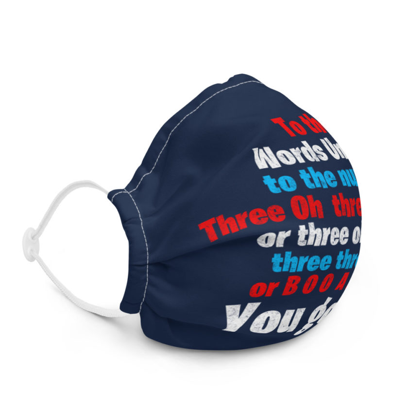 To the Words United, to the number Three Oh  three three Oh or three oh three three three oh, or B O O  A A Way. You got it! Premium face mask - Image 5