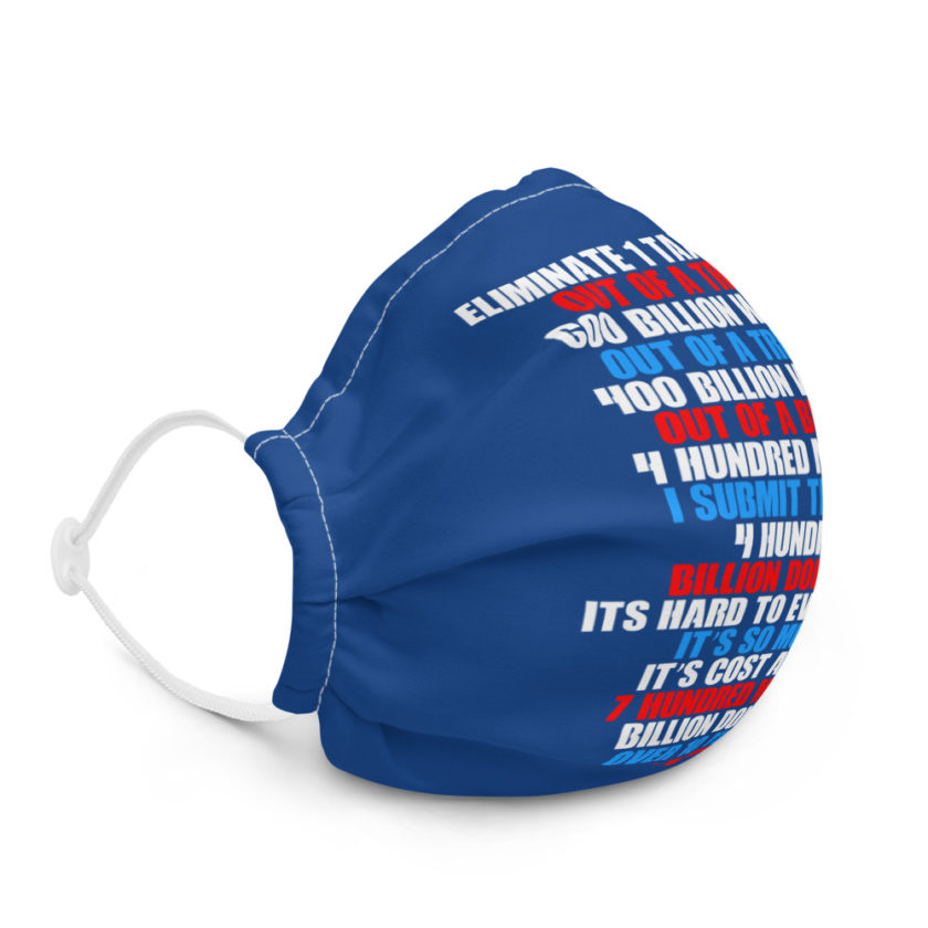 Eliminate 1 tax loophole out of a trillion 600 billion worth...fa a trillion 400 billion worth. Out of a billion 4 hundred million, I submit trillion 4 hundred billion dollars. Its hard to even say it its so much. It's cost about 7 hundred million billion dollars over 10 years. Premium face mask - Image 5