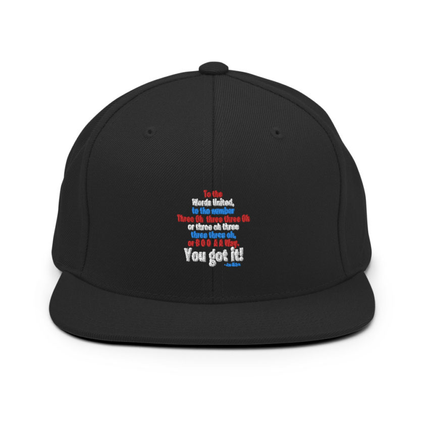 To the Words United, to the number Three Oh  three three Oh or three oh three three three oh, or B O O  A A Way. You got it! Snapback Hat - Image 3
