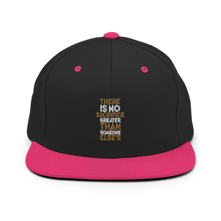 There is no sacrifice greater than someone else's. Snapback Hat - Image 5