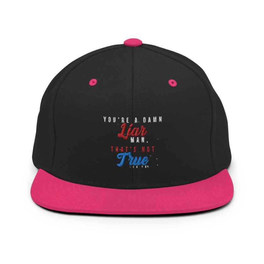 You're a damn liar man, that's not true. Snapback Hat - Image 4