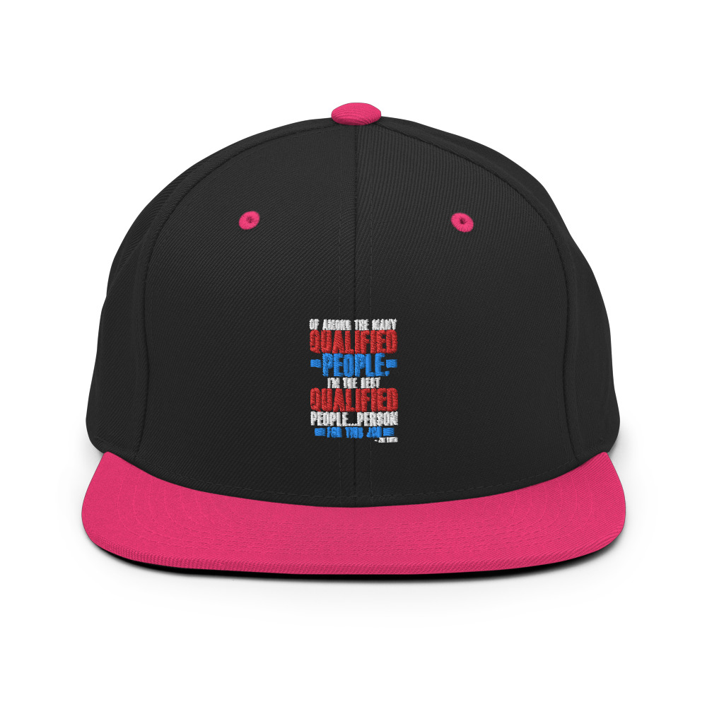 Of among the many qualified people I'm the best qualified people...person for this job. Snapback Hat - Image 5