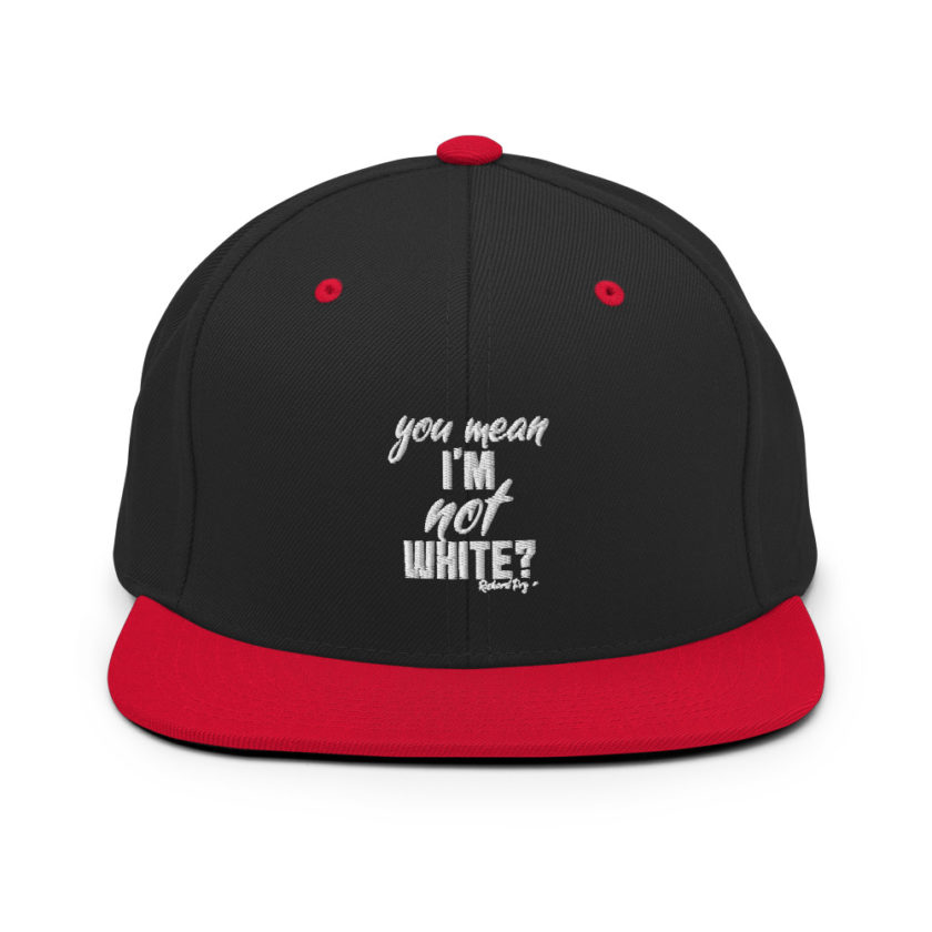 You mean I'm NOT white? Snapback Hat - Image 4