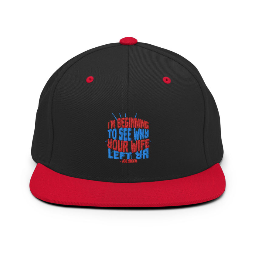 I'm Beginning to see why your wife left ya. Snapback Hat - Image 4