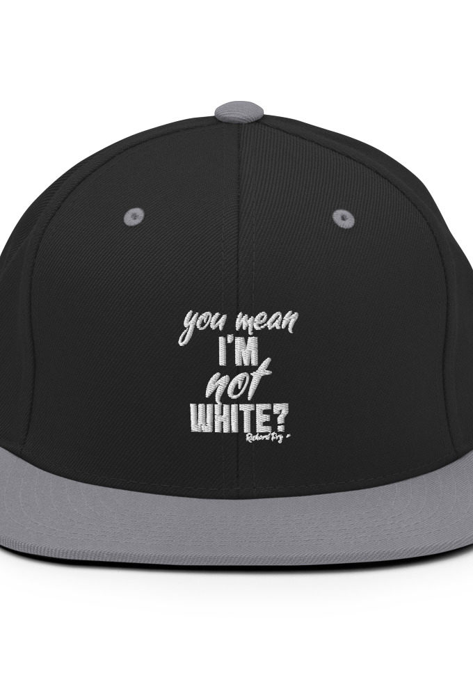 You mean I'm NOT white? Snapback Hat
