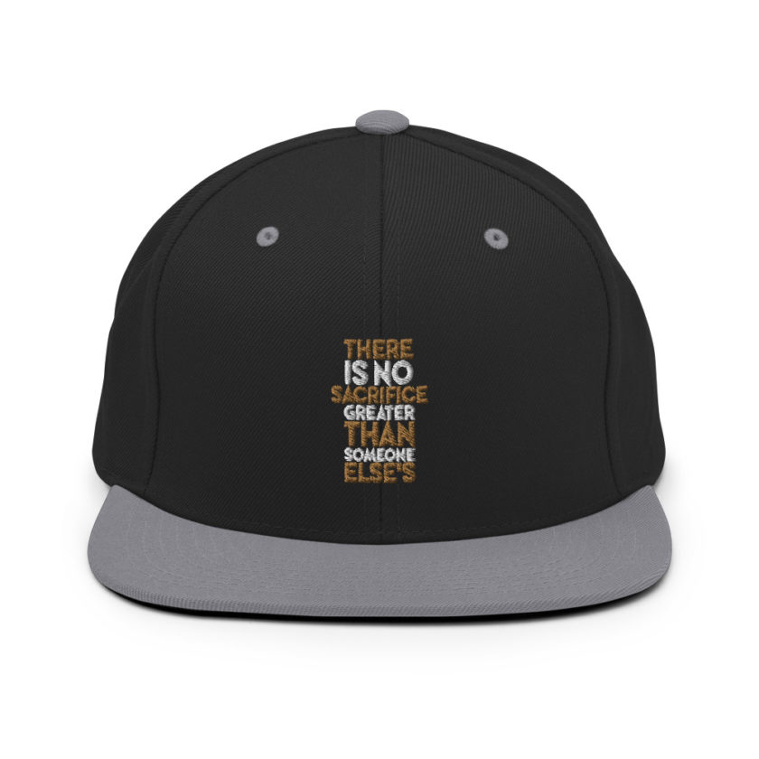 There is no sacrifice greater than someone else's. Snapback Hat - Image 7