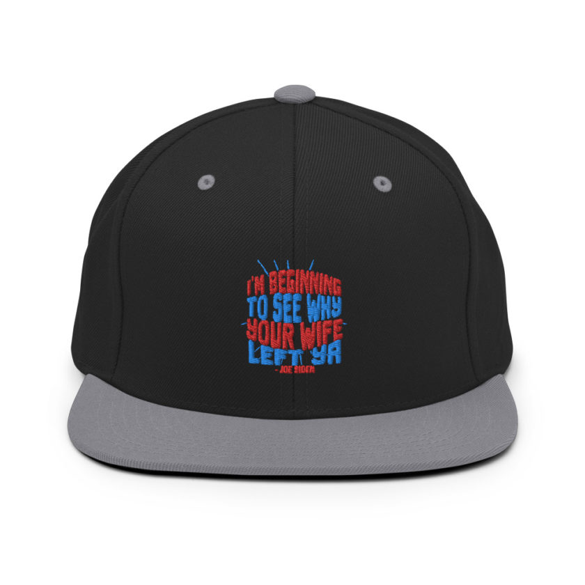 I'm Beginning to see why your wife left ya. Snapback Hat - Image 7