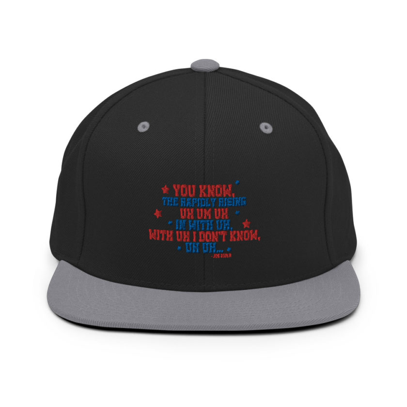 You know, the rapidly rising uh um uh in with uh, with uh I don't know,uh uh..Joe Biden.  Snapback Hat - Image 7