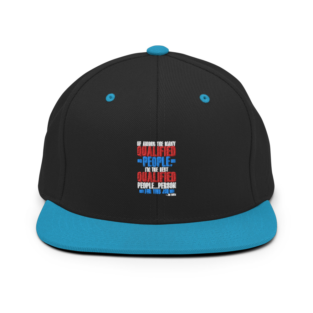 Of among the many qualified people I'm the best qualified people...person for this job. Snapback Hat - Image 6