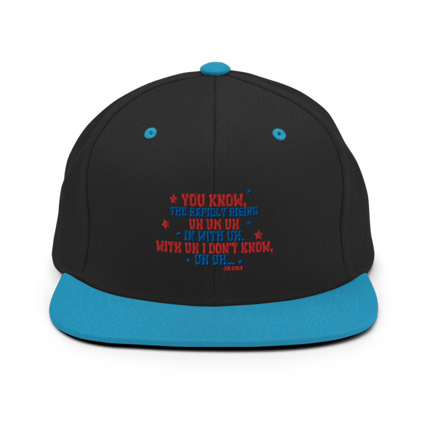 You know, the rapidly rising uh um uh in with uh, with uh I don't know,uh uh..Joe Biden.  Snapback Hat - Image 6