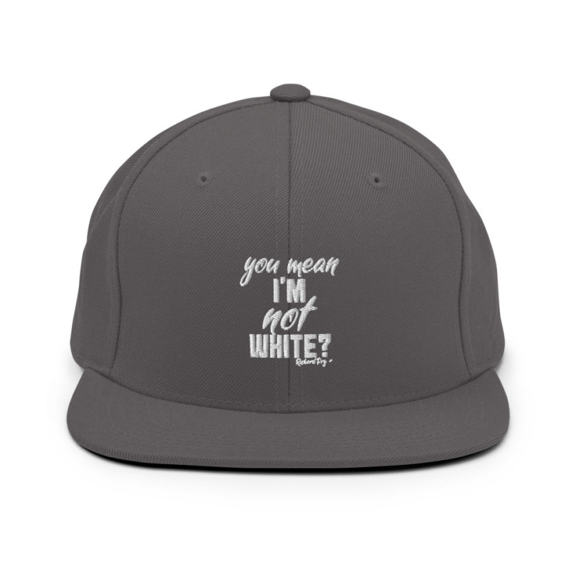 You mean I'm NOT white? Snapback Hat - Image 14