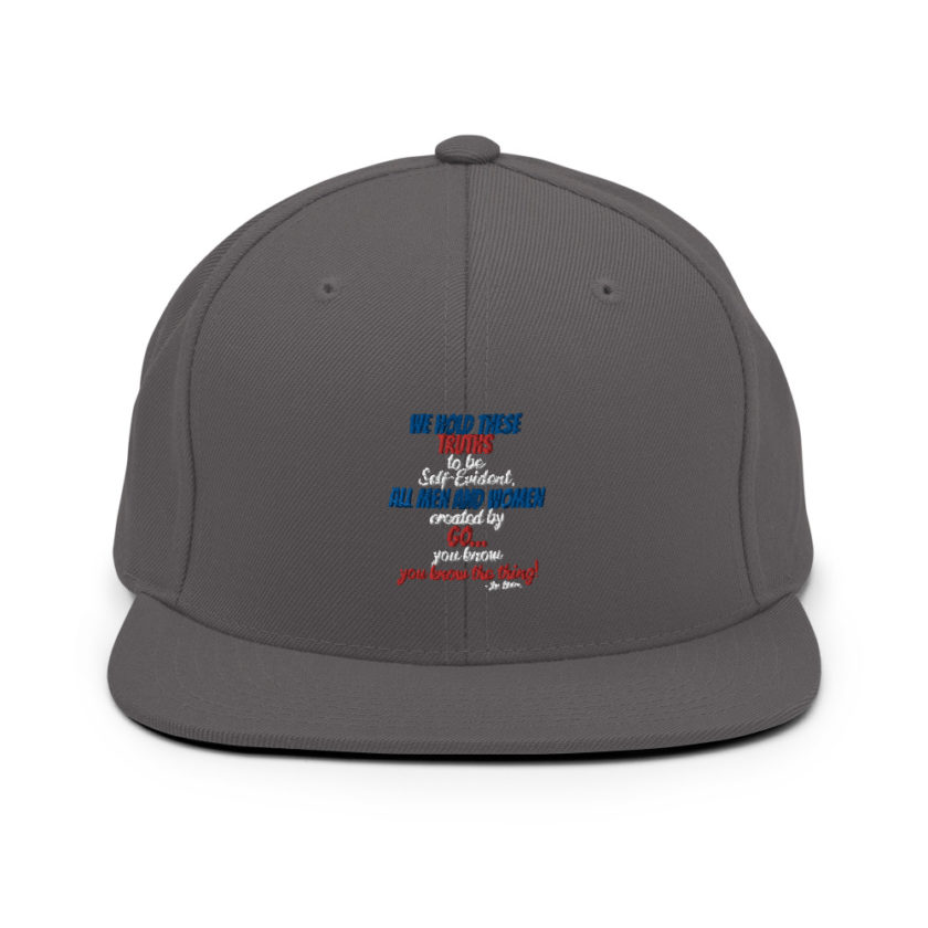 We hold these truths to be self evident,  All men and women created by the go you know, you know the thing! Snapback Hat - Image 14