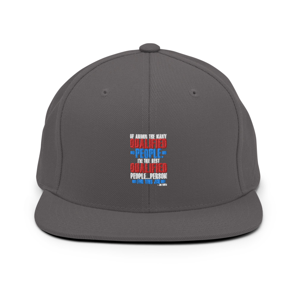 Of among the many qualified people I'm the best qualified people...person for this job. Snapback Hat - Image 15