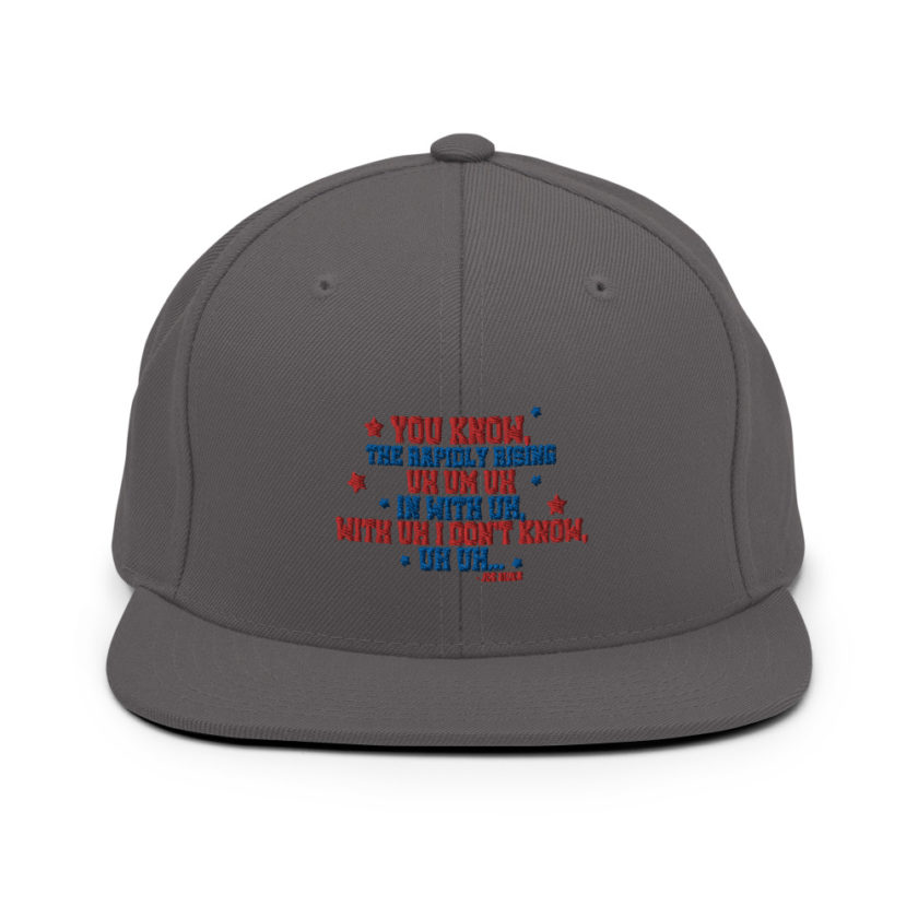 You know, the rapidly rising uh um uh in with uh, with uh I don't know,uh uh..Joe Biden.  Snapback Hat - Image 15