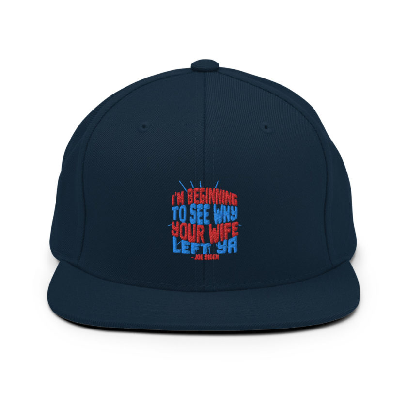 I'm Beginning to see why your wife left ya. Snapback Hat - Image 2
