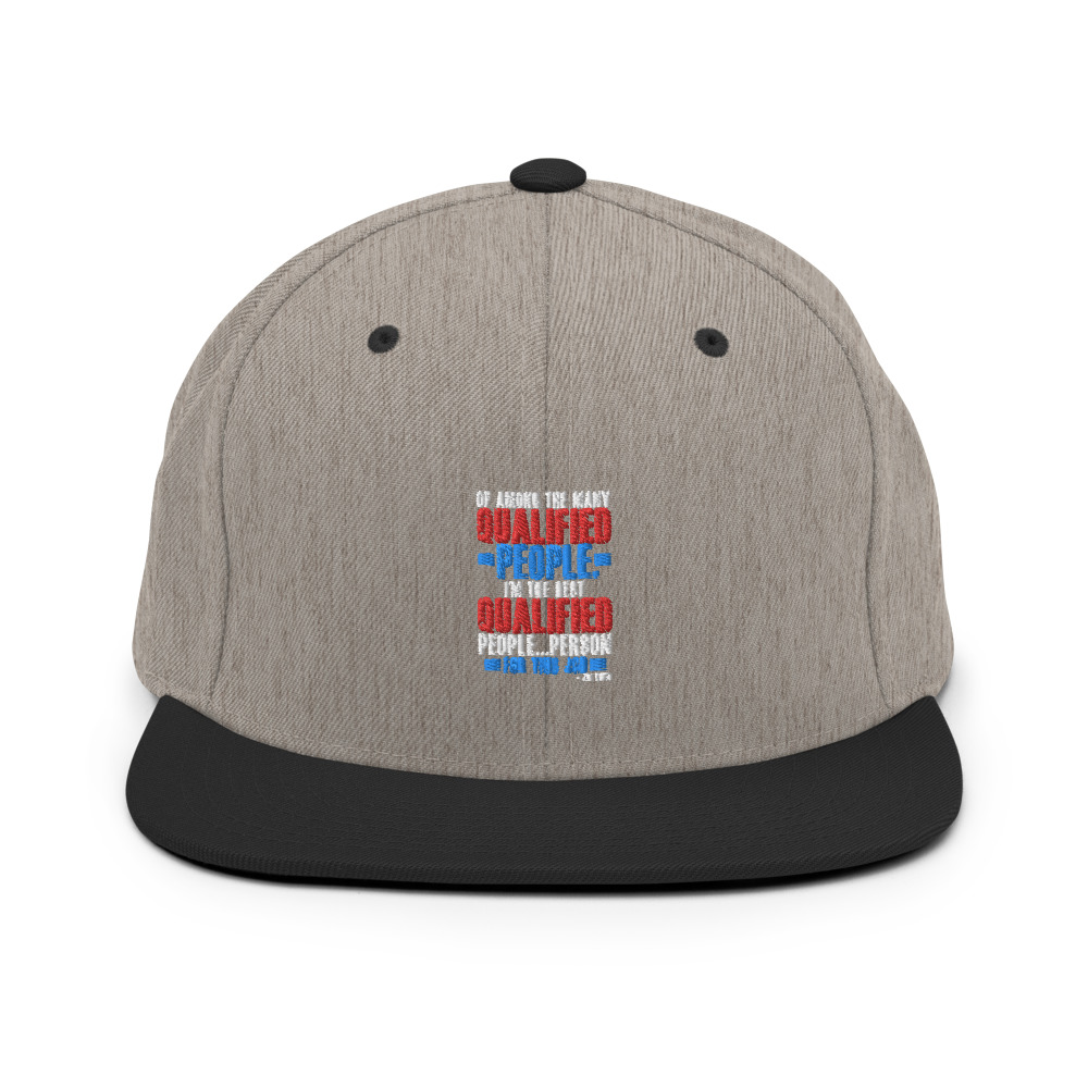 Of among the many qualified people I'm the best qualified people...person for this job. Snapback Hat - Image 17