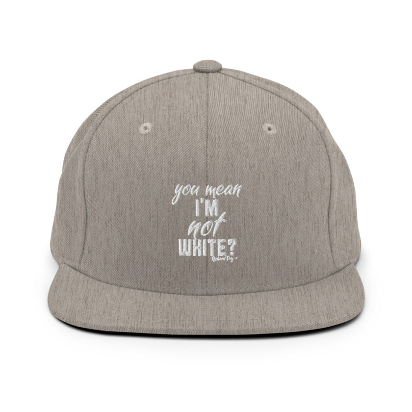 You mean I'm NOT white? Snapback Hat - Image 19