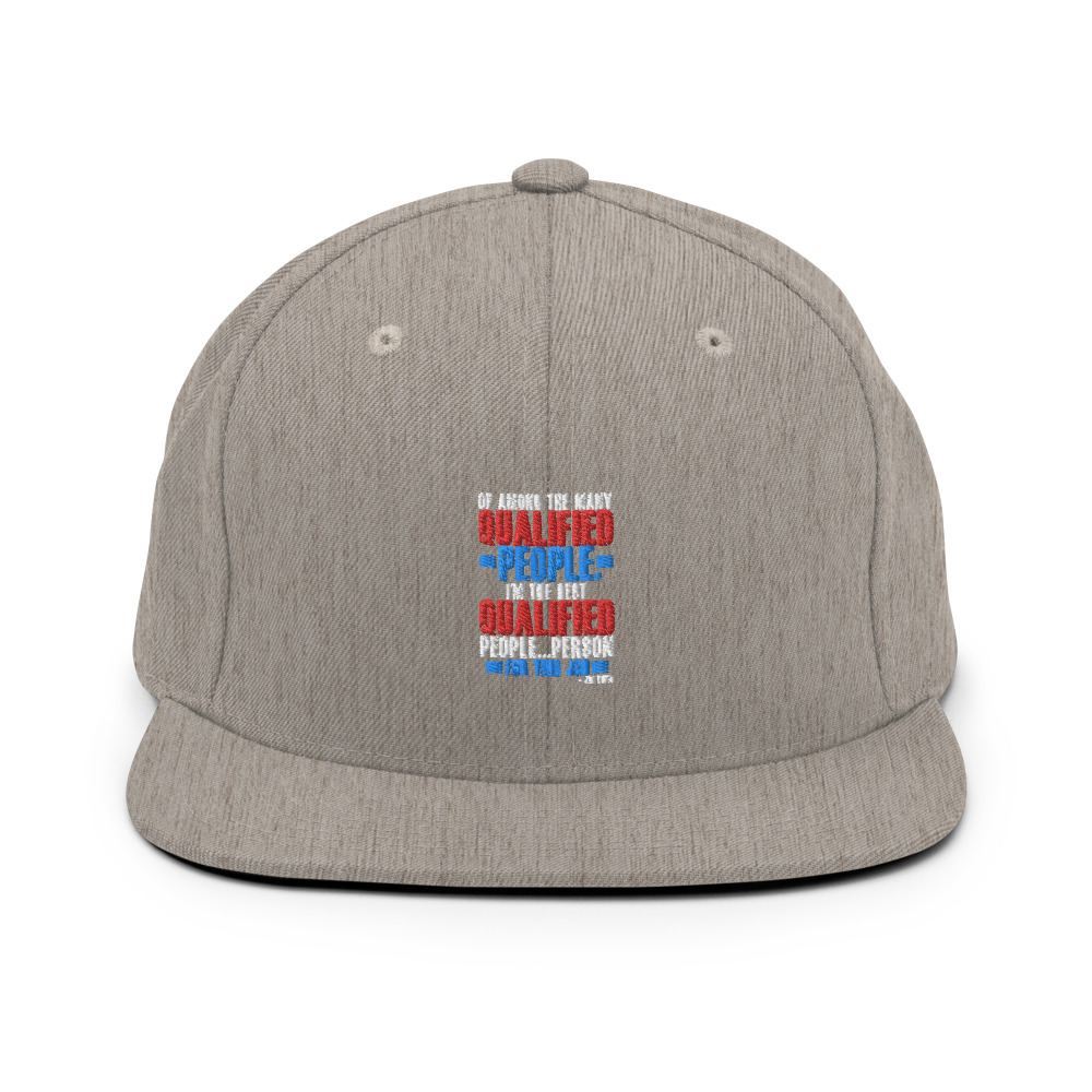 Of among the many qualified people I'm the best qualified people...person for this job. Snapback Hat - Image 19