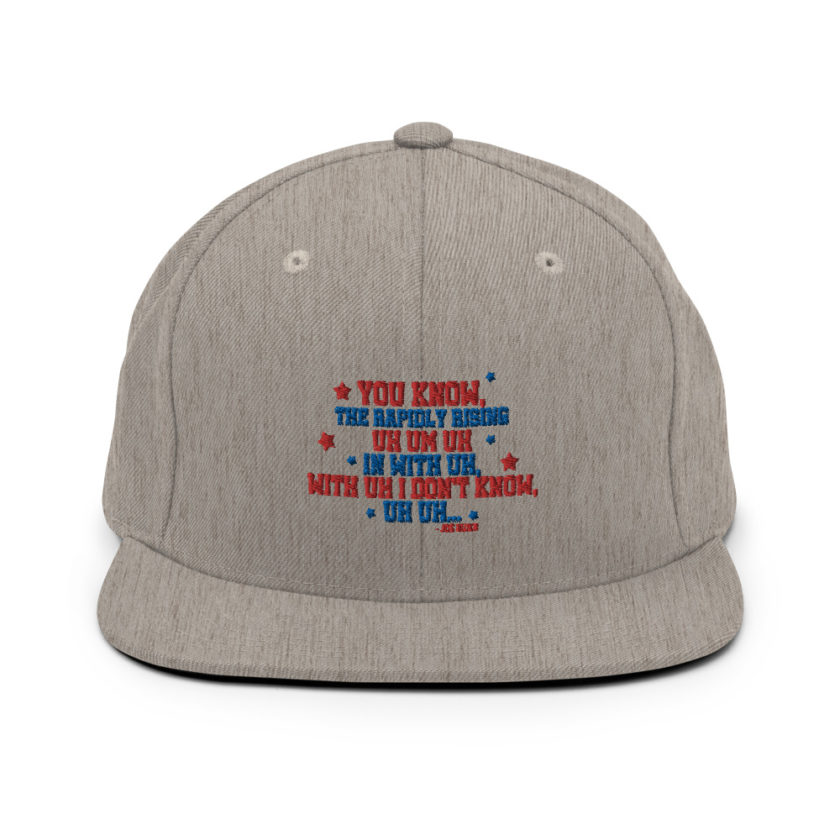 You know, the rapidly rising uh um uh in with uh, with uh I don't know,uh uh..Joe Biden.  Snapback Hat - Image 19