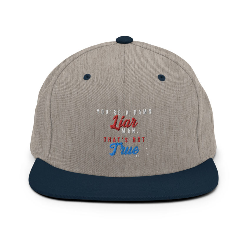 You're a damn liar man, that's not true. Snapback Hat - Image 17