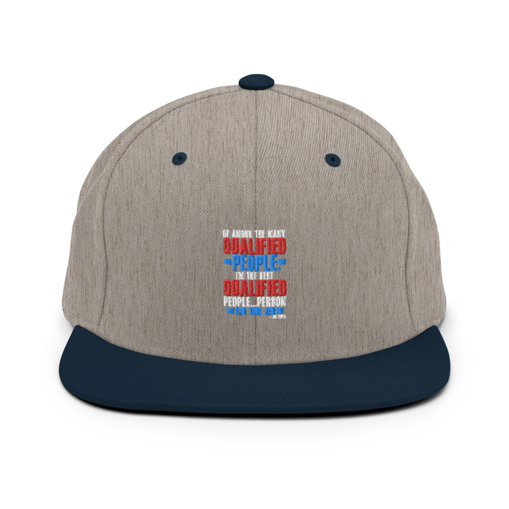 Of among the many qualified people I'm the best qualified people...person for this job. Snapback Hat - Image 18