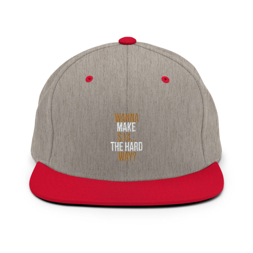 Wanna make $15, the hard way? Snapback Hat - Image 18