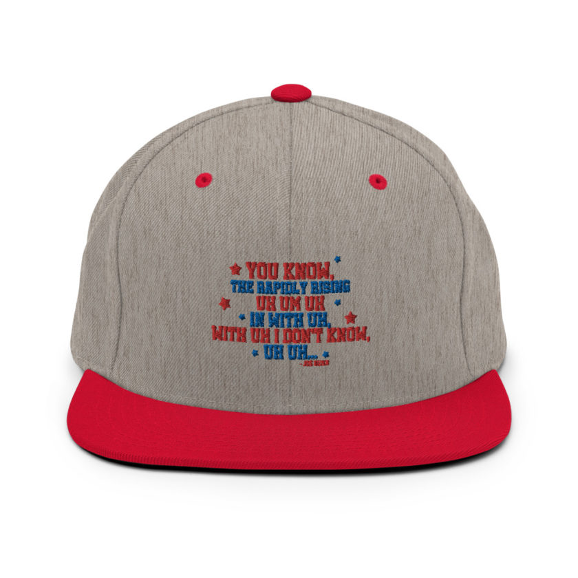 You know, the rapidly rising uh um uh in with uh, with uh I don't know,uh uh..Joe Biden.  Snapback Hat - Image 18